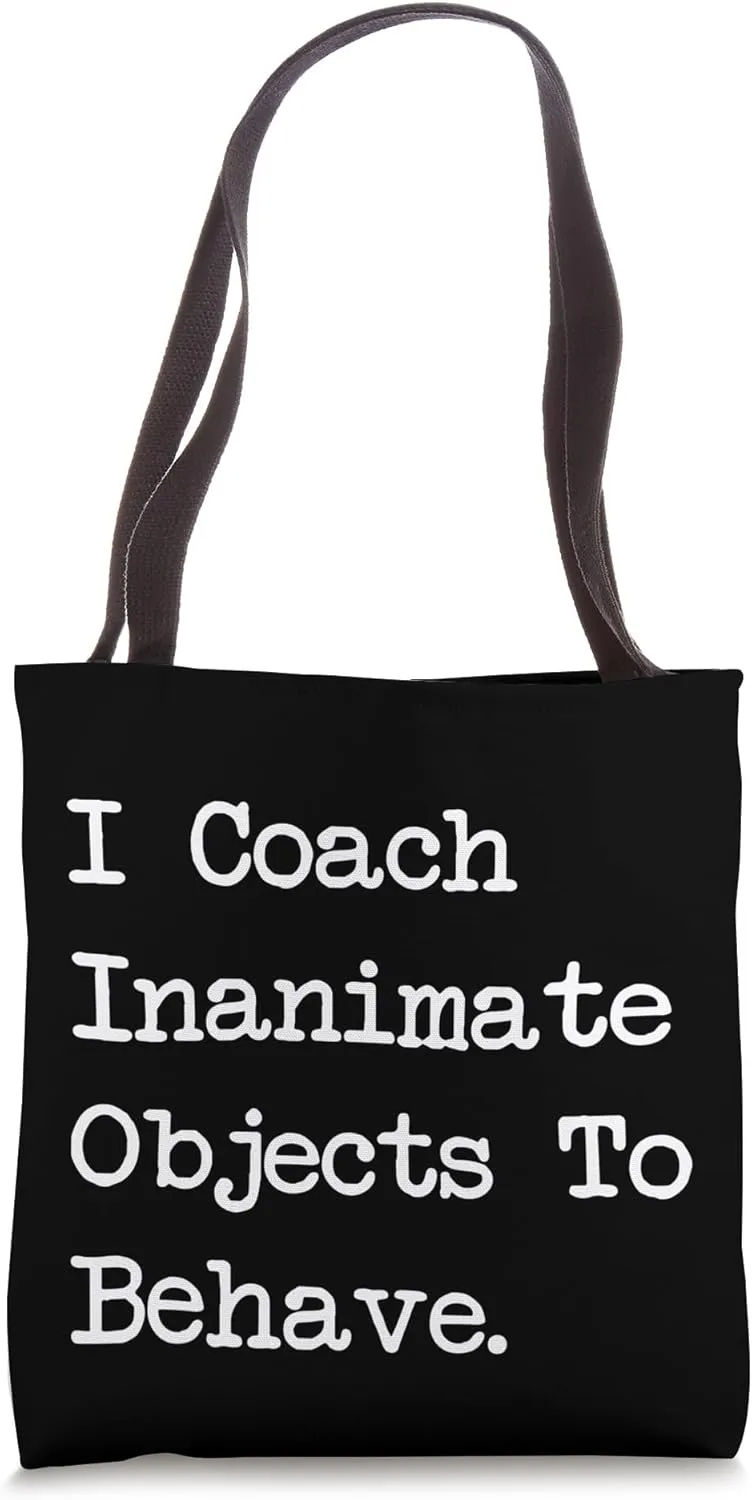 I Coach Inanimate Objects To Behave Funny Juggling Tote Bag
