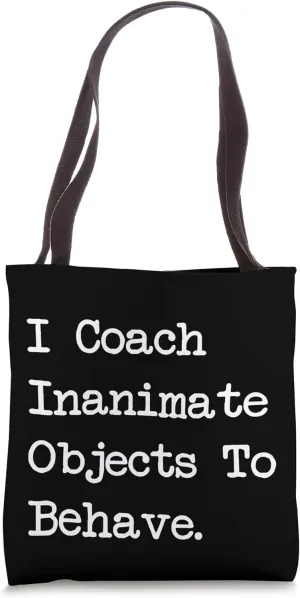 I Coach Inanimate Objects To Behave Funny Juggling Tote Bag