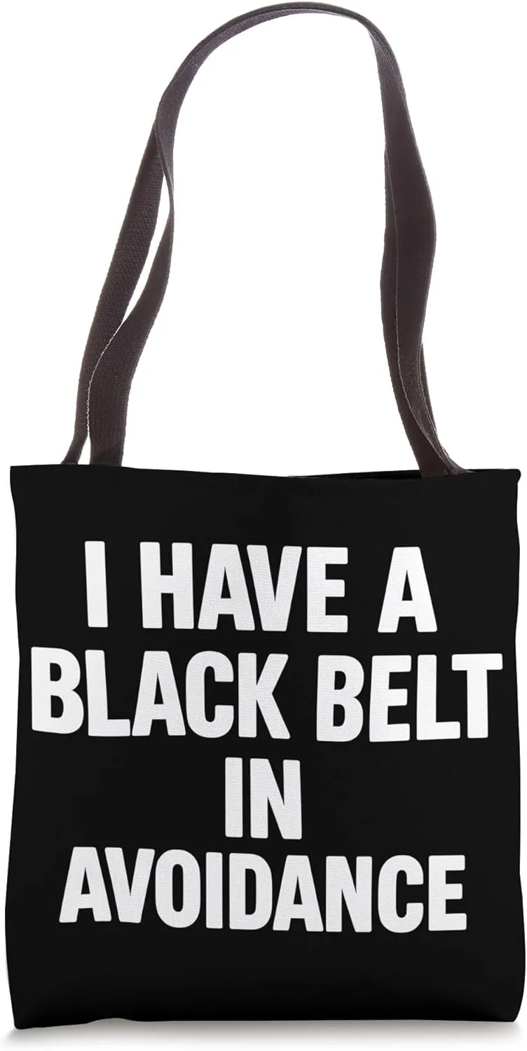 I Have A Black Belt In Avoidance Funny Sarcastic Life Quotes Tote Bag