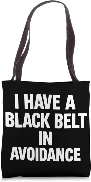 I Have A Black Belt In Avoidance Funny Sarcastic Life Quotes Tote Bag