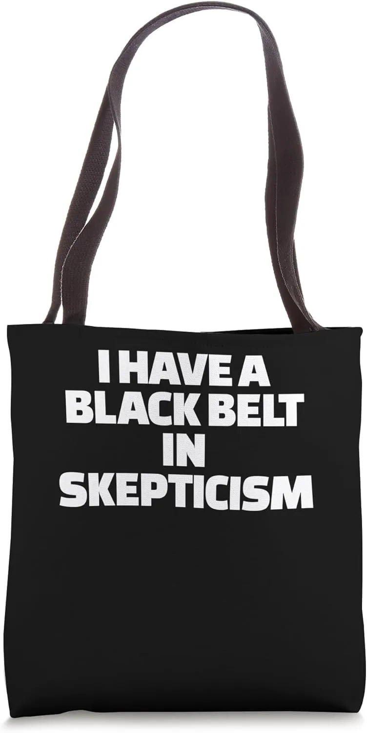 I Have A Blackbelt In Skepticism Funny Conspiracy Theorist Tote Bag