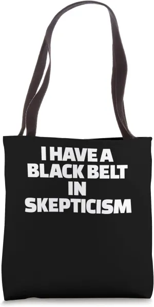 I Have A Blackbelt In Skepticism Funny Conspiracy Theorist Tote Bag