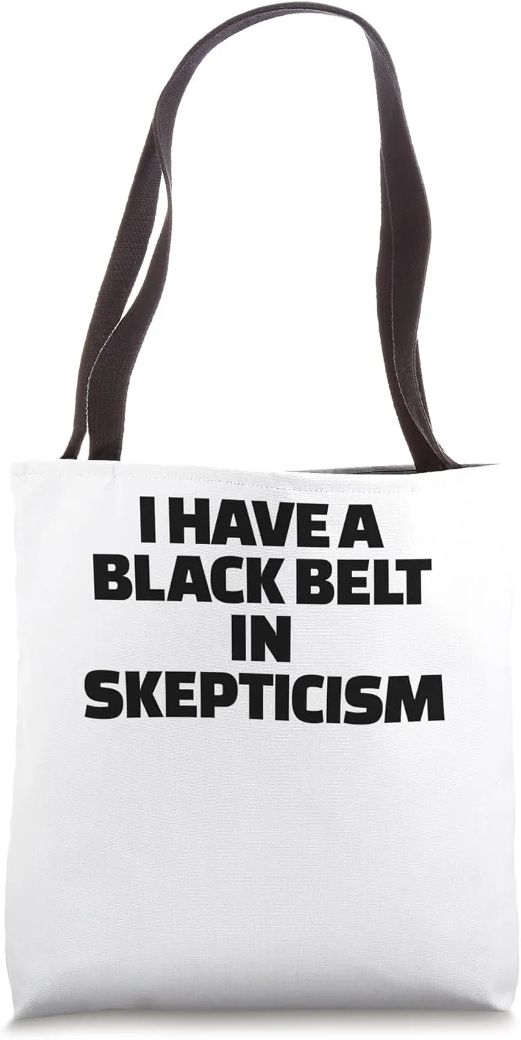 I Have A Blackbelt In Skepticism Funny Conspiracy Theorist Tote Bag