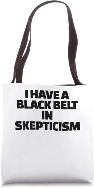I Have A Blackbelt In Skepticism Funny Conspiracy Theorist Tote Bag