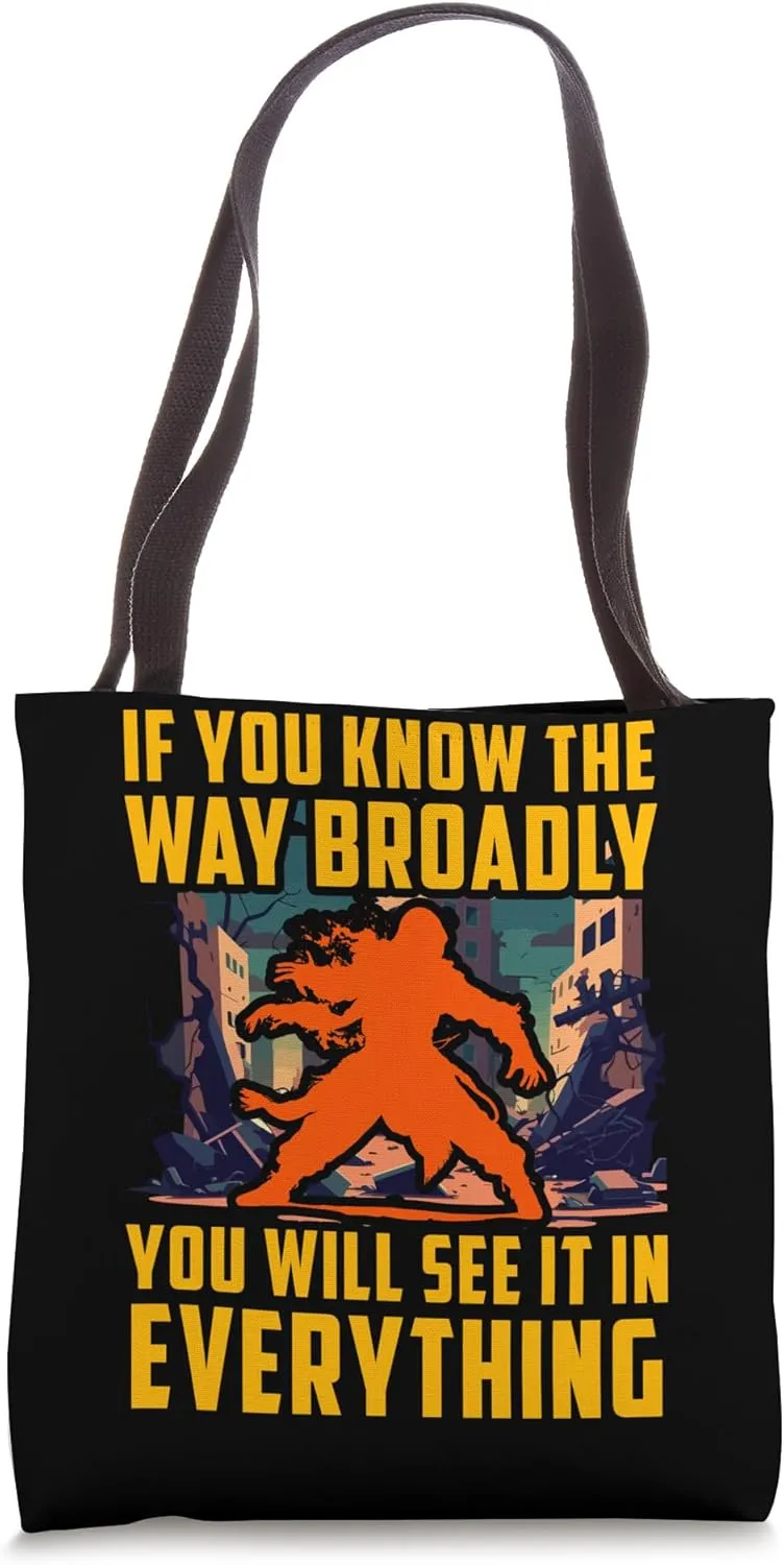 If you know the way broadly you will see it in everything Tote Bag