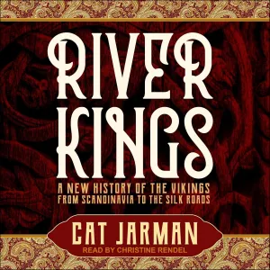River Kings: A New History of the Vikings from Scandinavia to the Silk Roads Audio CD – MP3 Audio, August 23, 2022