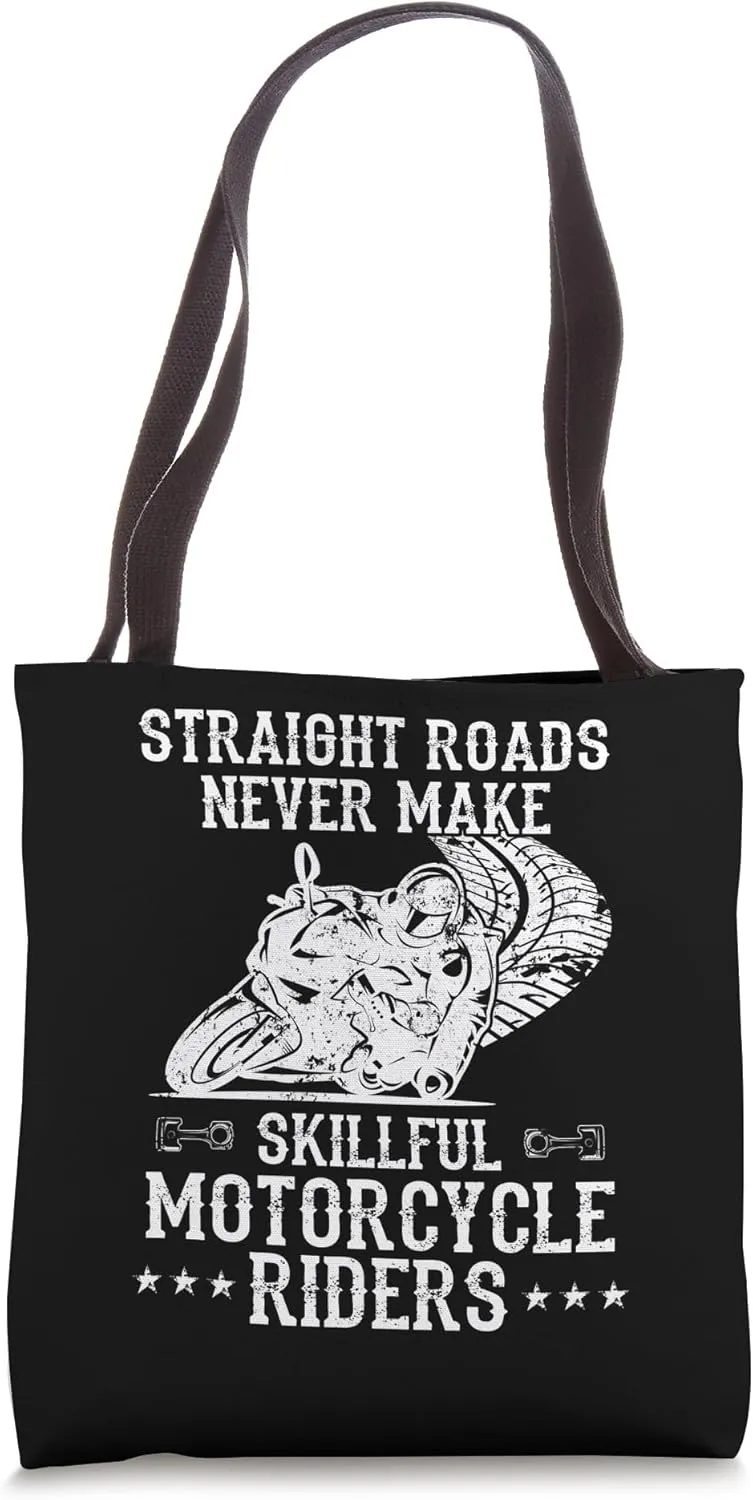 Straight Roads Never Make Skillful Motorcycle Riders Biker Tote Bag