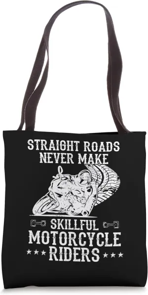 Straight Roads Never Make Skillful Motorcycle Riders Biker Tote Bag